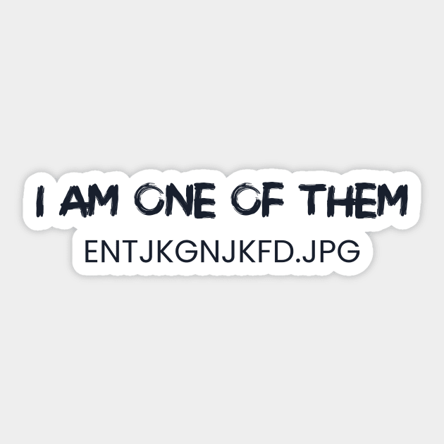 I am one of them entjkgnjkfd.jpg Sticker by Fun Purchase